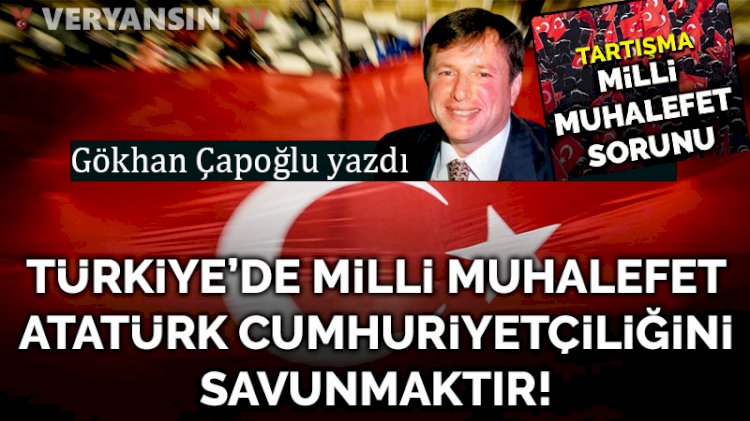 Türkiye’de milli muhalefet Atatürk cumhuriyetçiliğini savunmaktır