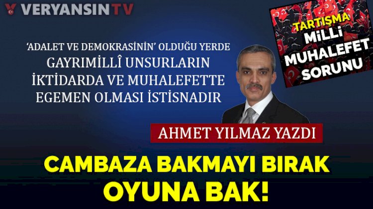Cambaza bakmayı bırak, oyuna bak