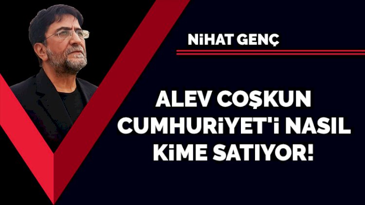 Alev Coşkun Cumhuriyet'i nasıl kime satıyor!