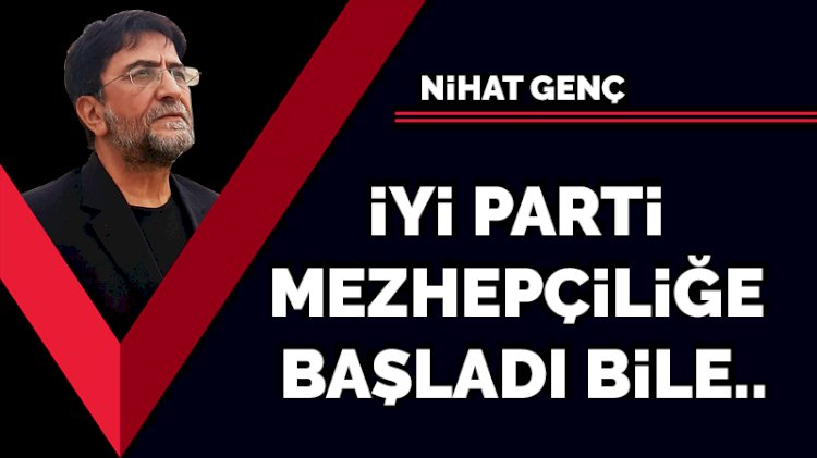 İyi Parti mezhepçiliğe başladı bile...