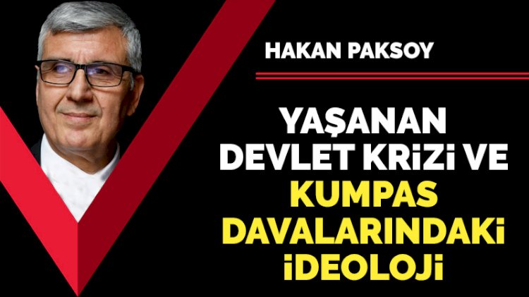 Yaşanan devlet krizi ve kumpas davalarındaki ideoloji