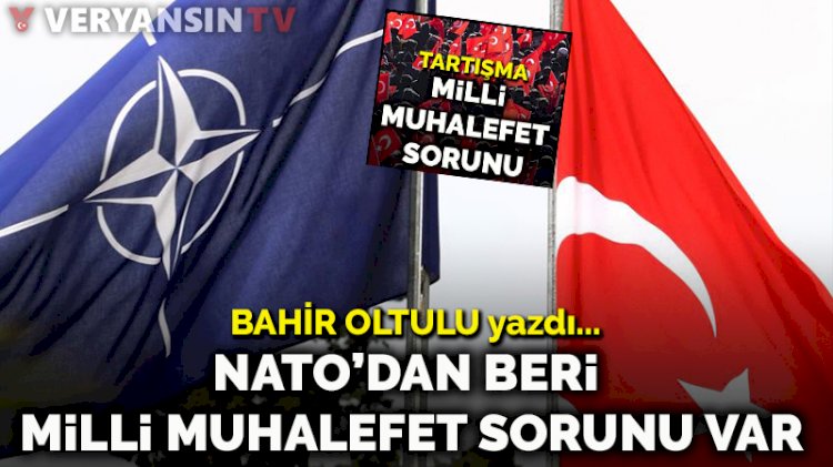 NATO'dan beri 'milli muhalefet' sorunu var