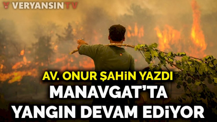 Manavgat’ta yangın devam ediyor