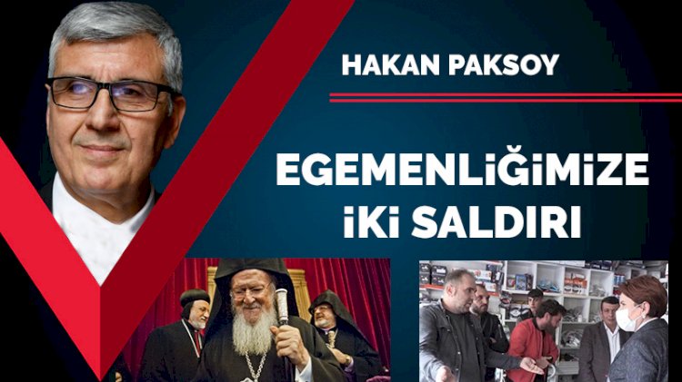 Egemenliğimize iki saldırı
