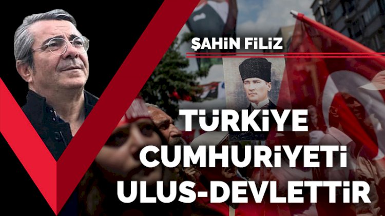Türkiye Cumhuriyeti bir ulus-devlettir