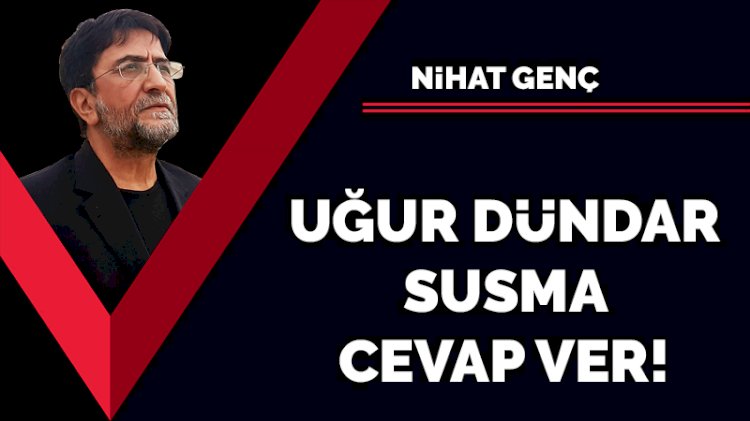 Uğur Dündar susma cevap ver!