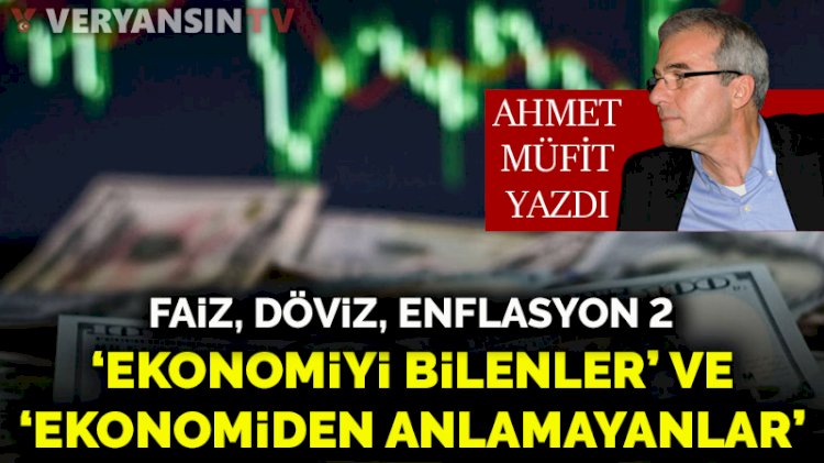 Faiz, döviz, enflasyon 2- 'Ekonomiyi bilenler' ve 'Ekonomiden anlamayanlar'