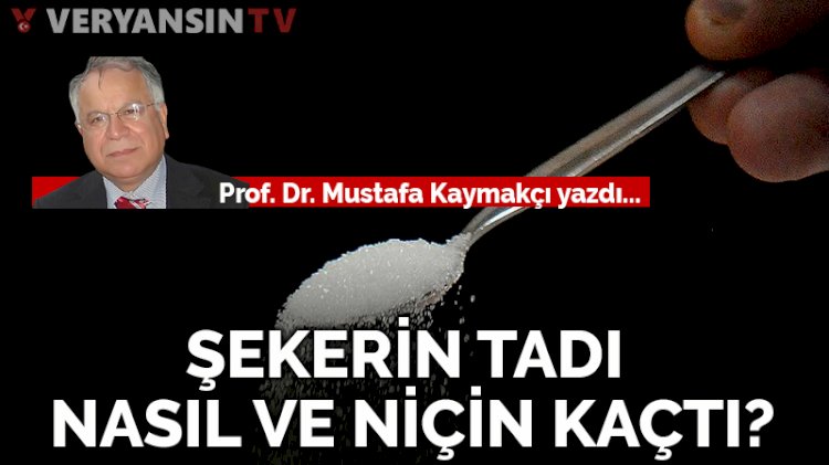 Şekerin tadı nasıl ve niçin kaçtı?