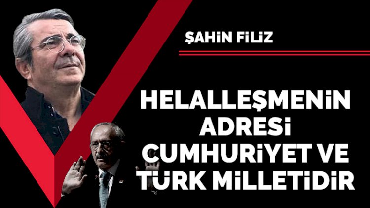 Helalleşmenin adresi Cumhuriyet ve Türk Milletidir