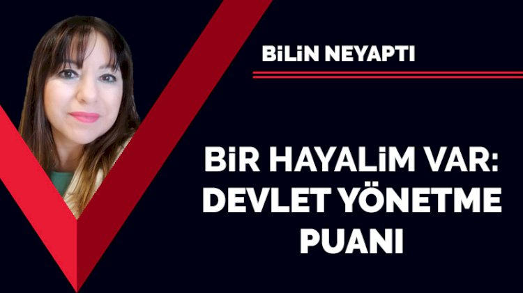 Bir hayalim var: Devlet yönetme puanı