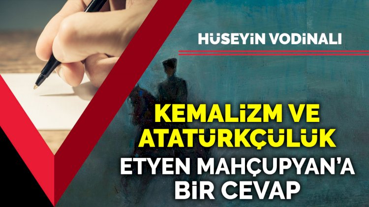 Kemalizm ve Atatürkçülük: Etyen Mahçupyan'a bir cevap