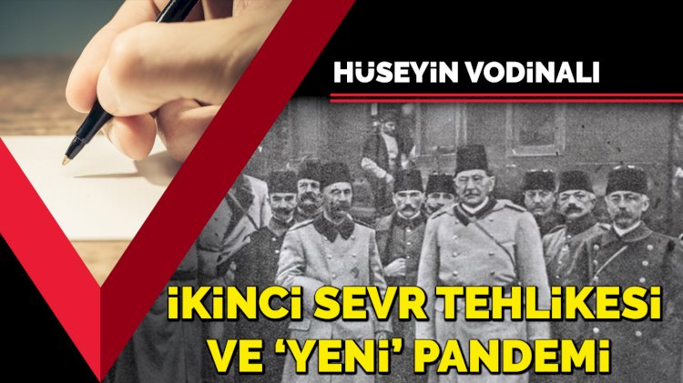İkinci Sevr tehlikesi ve 'yeni' pandemi