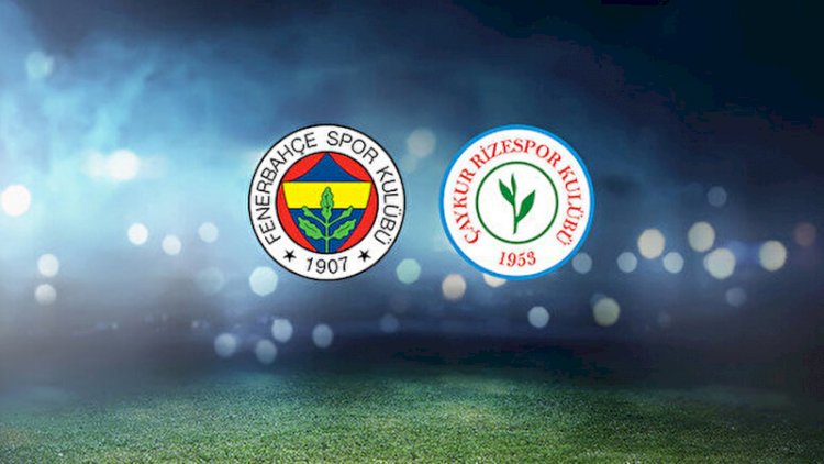 Fenerbahçe-Çaykur Rizespor maçında ilk 11'ler belli oldu