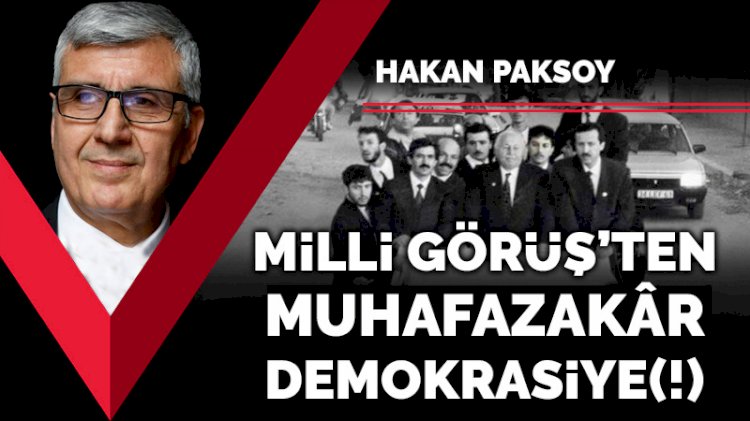 Millî Görüş’ten muhafazakâr demokrasiye(!)