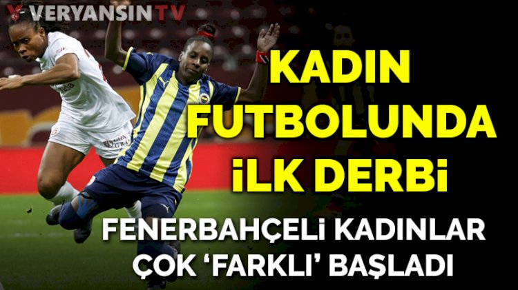 Kadın futbolunda ilk derbide Fenerbahçe, Galatasaray'a fark attı