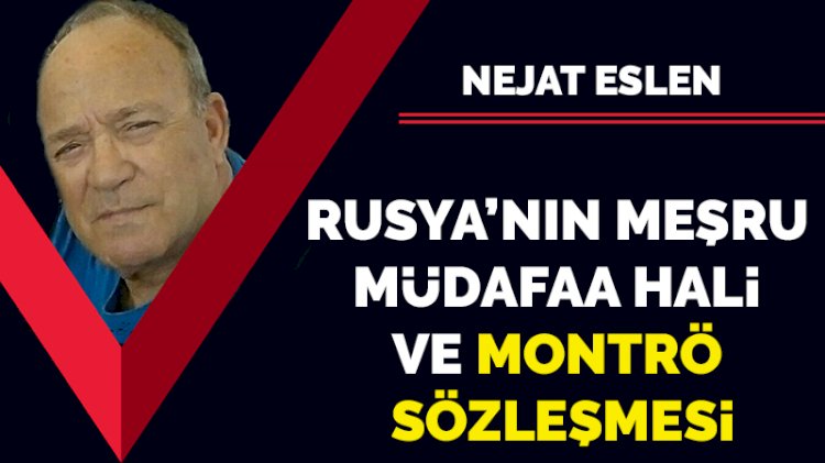 Rusya’nın meşru müdafaa hali ve Montrö Sözleşmesi