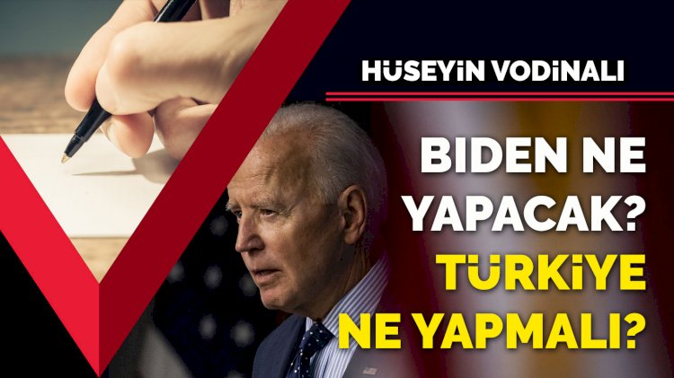 Biden ne yapacak? Türkiye ne yapmalı?