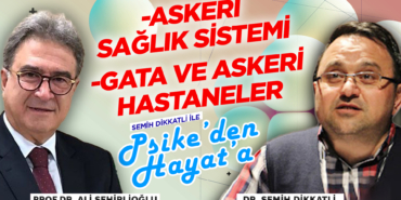 Askeri Sağlık Sistemi - Gata ve Askeri Hastaneler | Semih Dikkatli ile "Psike'den Hayat'a" semih dikkatli ozel19