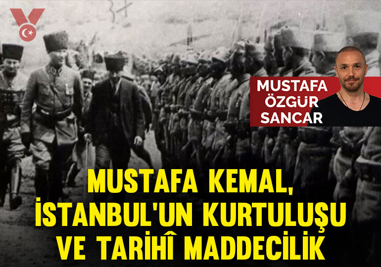 Mustafa Kemal, İstanbul’un Kurtuluşu ve Tarihî Maddecilik