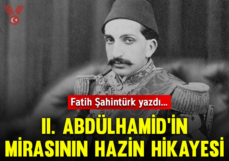 II. Abdülhamid’in mirasının hazin hikayesi