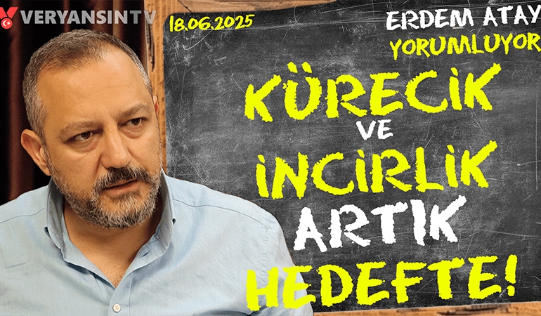 Kürecik ve İncirlik artık hedefte: Erdem Atay gündemi yorumluyor