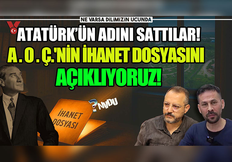 Atatürk’ün adını sattılar! | A.O.Ç.’nin ihanet dosyasını açıklıyoruz | Erdem Atay – Serkan Öz | Ne Varsa Dilimizin Ucunda