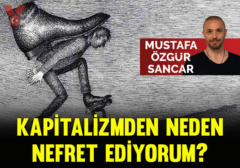 Kapitalizmden neden nefret ediyorum?