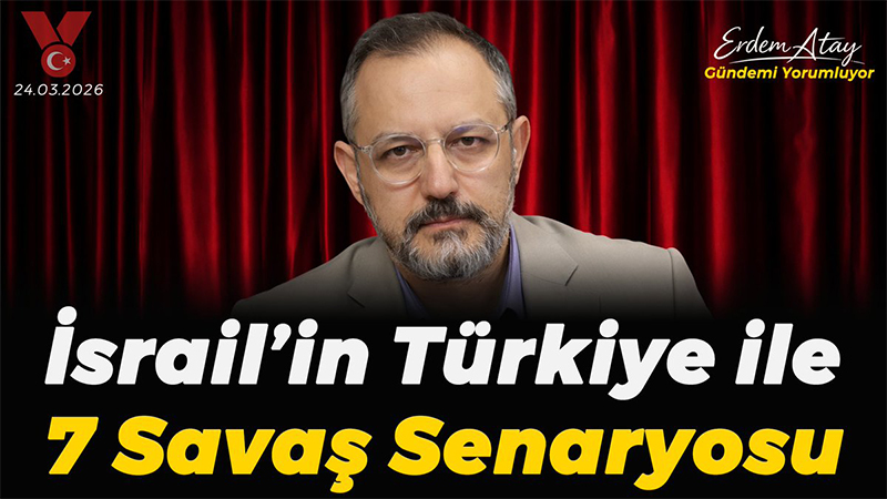 İsrail’in Türkiye ile 7 savaş senaryosu: Türkiye’de NATO kolordusu… Erdem Atay gündemi yorumluyor