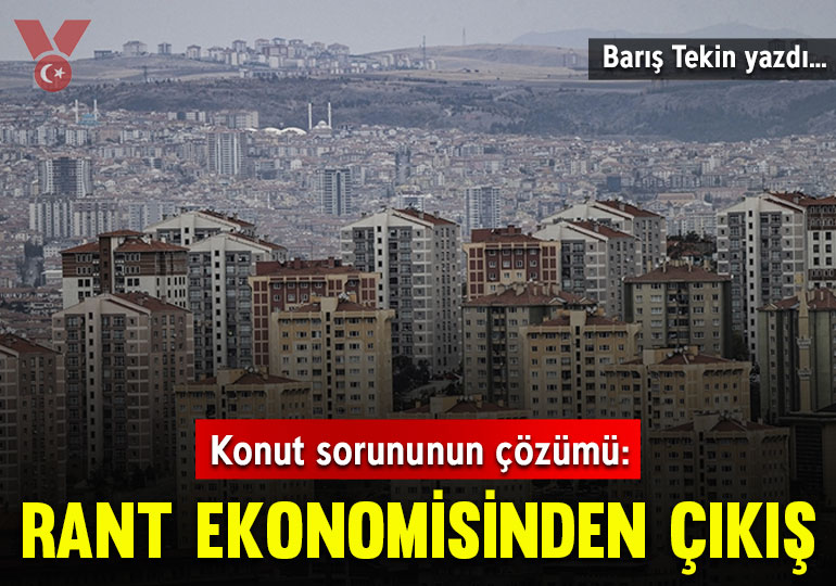Konut sorununun çözümü: Rant ekonomisinden çıkış