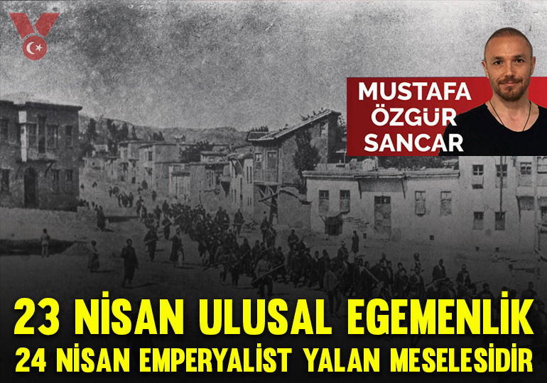 23 Nisan ulusal egemenlik, 24 Nisan emperyalist yalan meselesidir