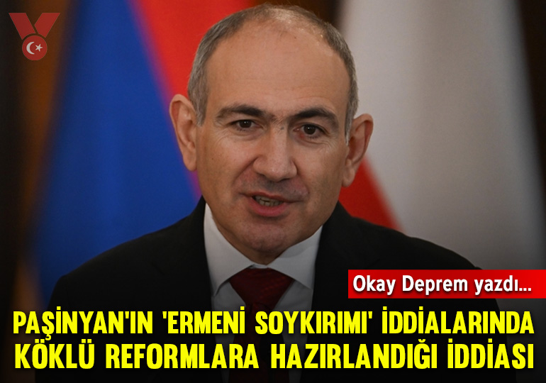 Paşinyan’ın ‘Ermeni soykırımı’ iddialarında köklü reformlara hazırlandığı iddiası