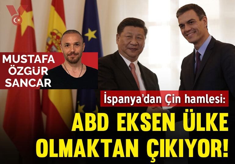 İspanya’nın 4. Çin ziyareti: ABD eksen ülke olmaktan çıkıyor!