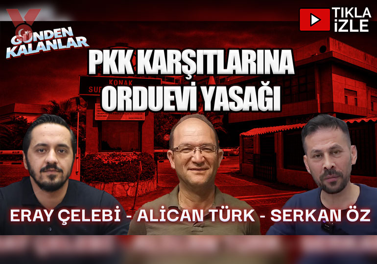 PKK Karşıtlarına Orduevi Yasağı | Günden Kalanlar | Eray Çelebi – Alican Türk – Serkan Öz
