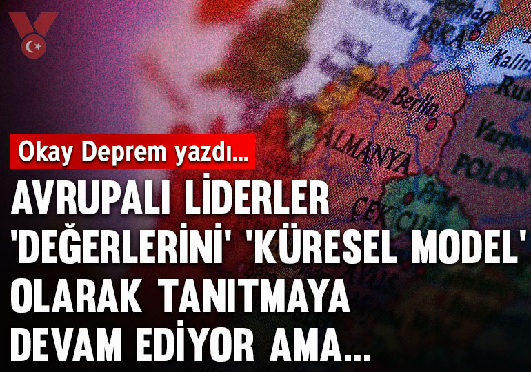 Avrupalı ​​liderler ‘değerlerini’ ‘küresel model’ olarak tanıtmaya devam ediyor ama…