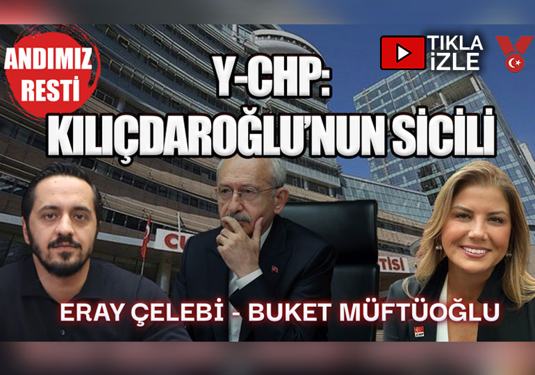 Y-CHP: Kılıçdaroğlu’nun Sicili – Andımız Resti | Eray Çelebi – Buket Müftüoğlu